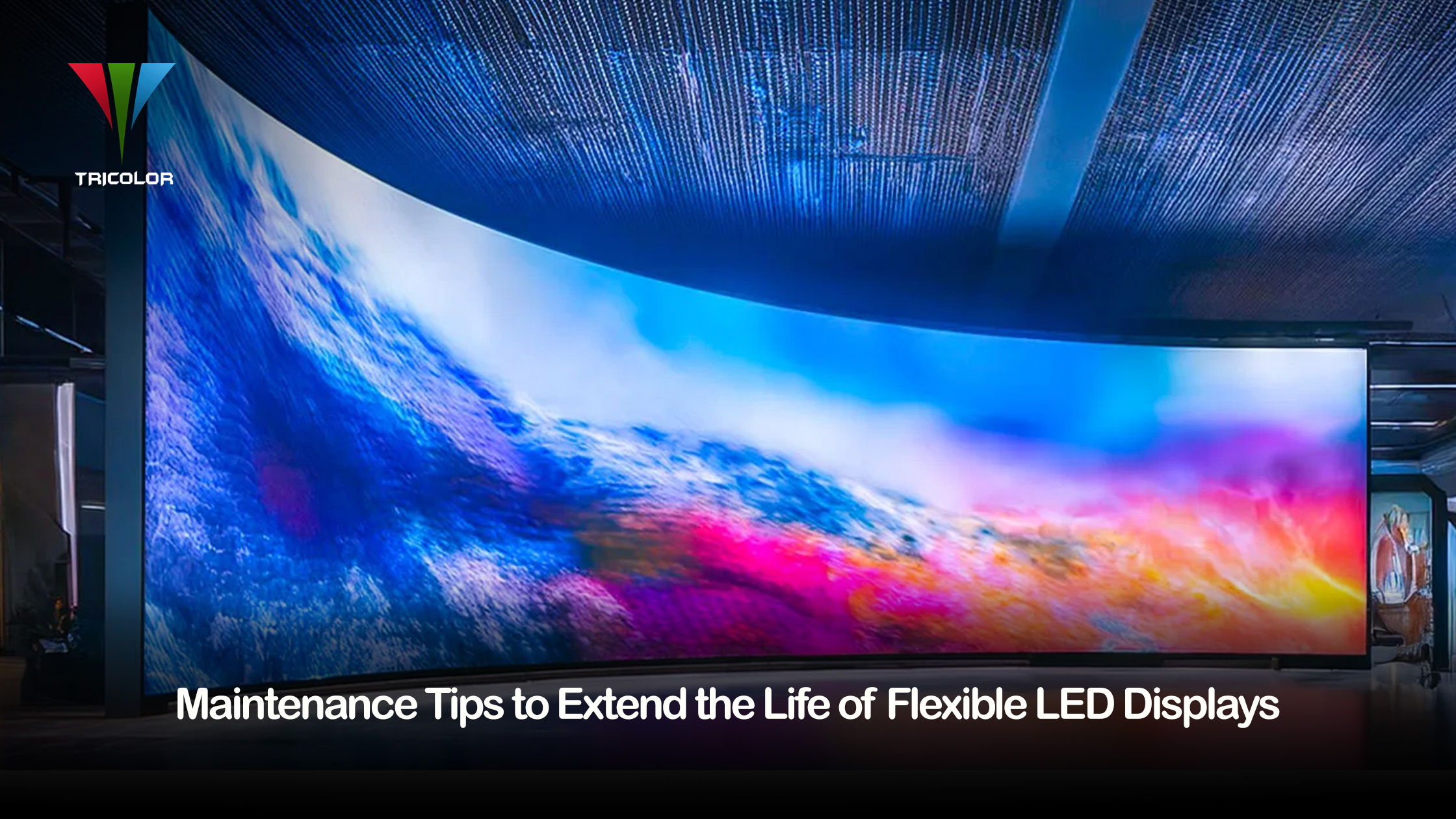 Flexible LED display maintenance tips